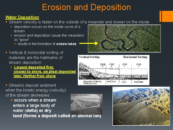 Erosion and Deposition Water Deposition § Stream velocity is faster on the outside of