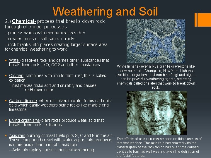 Weathering and Soil 2. ) Chemical- process that breaks down rock through chemical processes