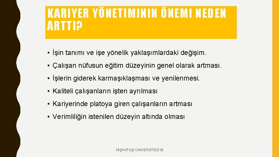 KARIYER YÖNETIMININ ÖNEMI NEDEN ARTTI? • İşin tanımı ve işe yönelik yaklaşımlardaki değişim. •