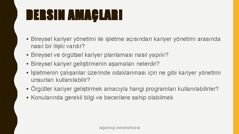 DERSIN AMAÇLARI • Bireysel kariyer yönetimi ile işletme açısından kariyer yönetimi arasında nasıl bir