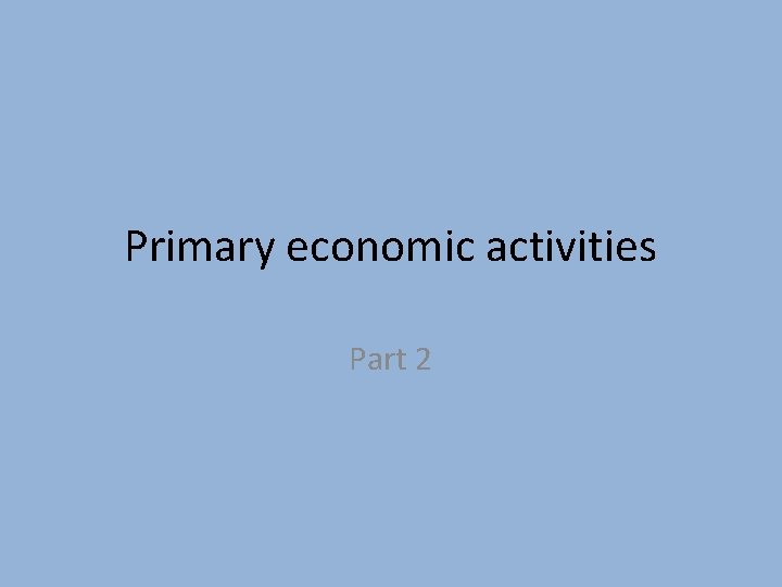 Primary economic activities Part 2 