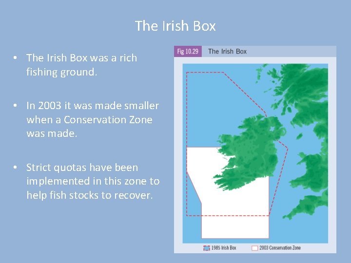 The Irish Box • The Irish Box was a rich fishing ground. • In