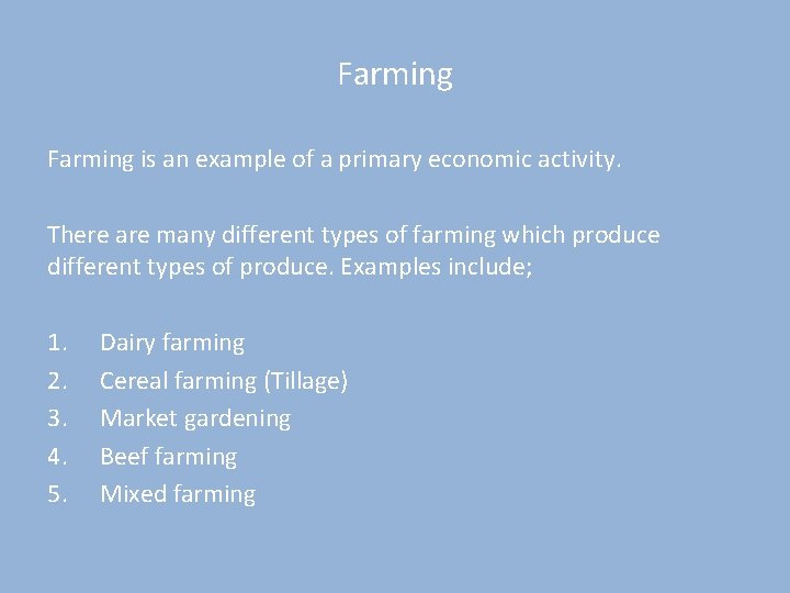 Farming is an example of a primary economic activity. There are many different types