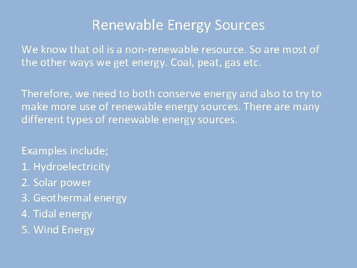 Renewable Energy Sources We know that oil is a non-renewable resource. So are most