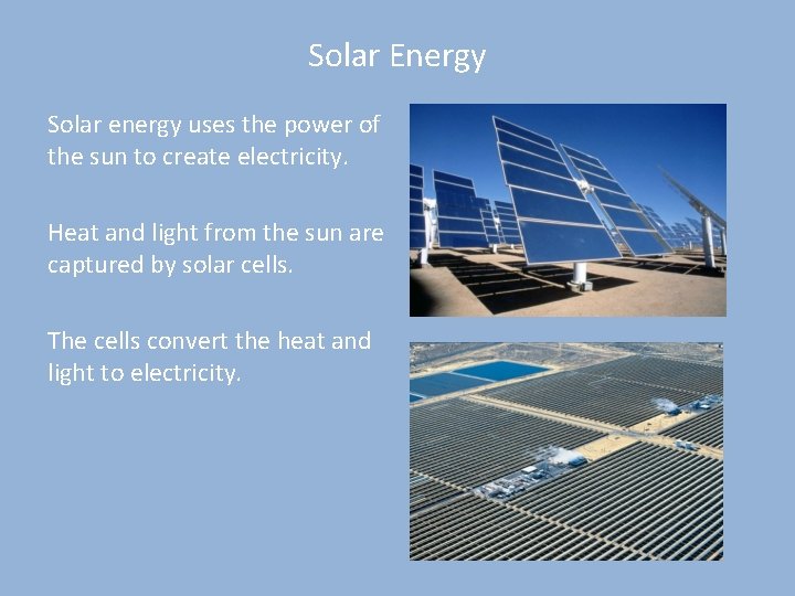 Solar Energy Solar energy uses the power of the sun to create electricity. Heat