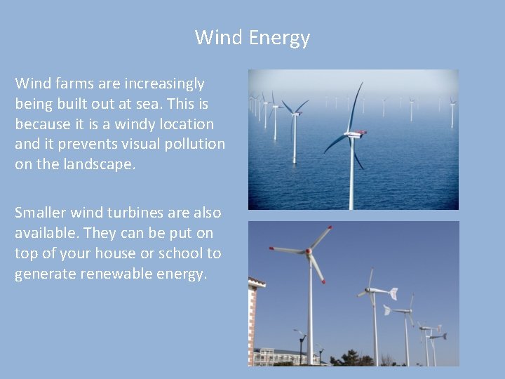 Wind Energy Wind farms are increasingly being built out at sea. This is because