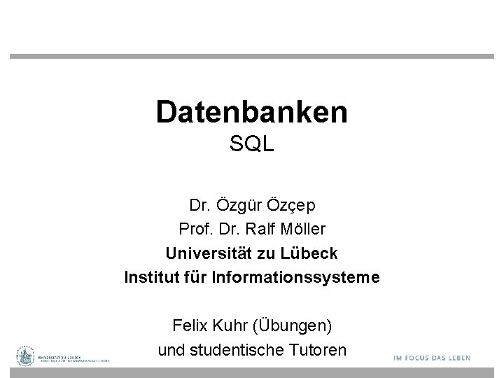 Datenbanken SQL Dr. Özgür Özçep Prof. Dr. Ralf Möller Universität zu Lübeck Institut für