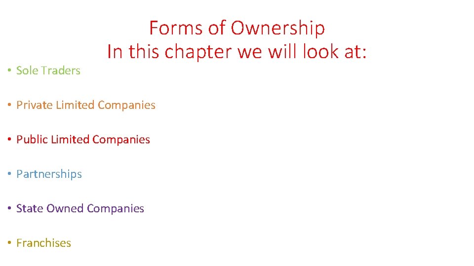  • Sole Traders Forms of Ownership In this chapter we will look at: