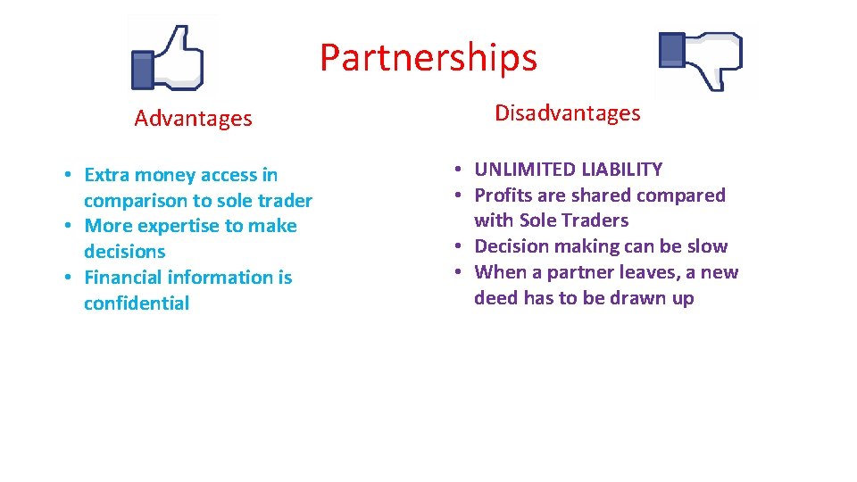 Partnerships Advantages • Extra money access in comparison to sole trader • More expertise