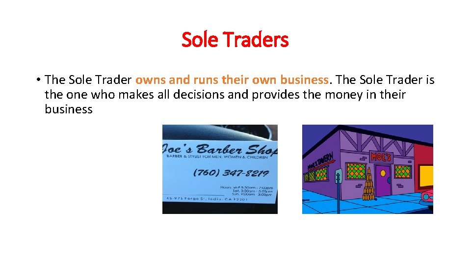 Sole Traders • The Sole Trader owns and runs their own business. The Sole