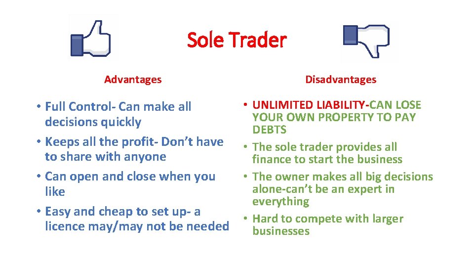 Sole Trader Advantages Disadvantages • Full Control- Can make all decisions quickly • Keeps