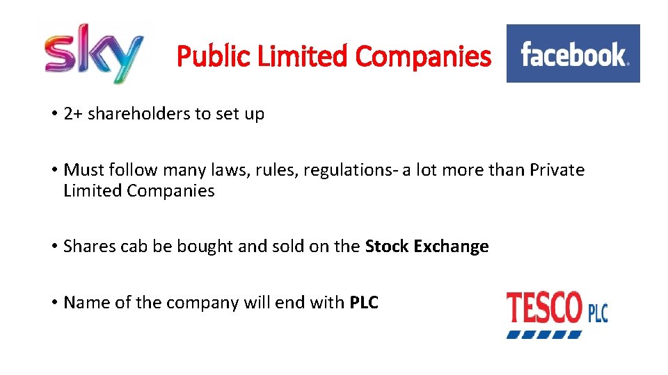 Public Limited Companies • 2+ shareholders to set up • Must follow many laws,