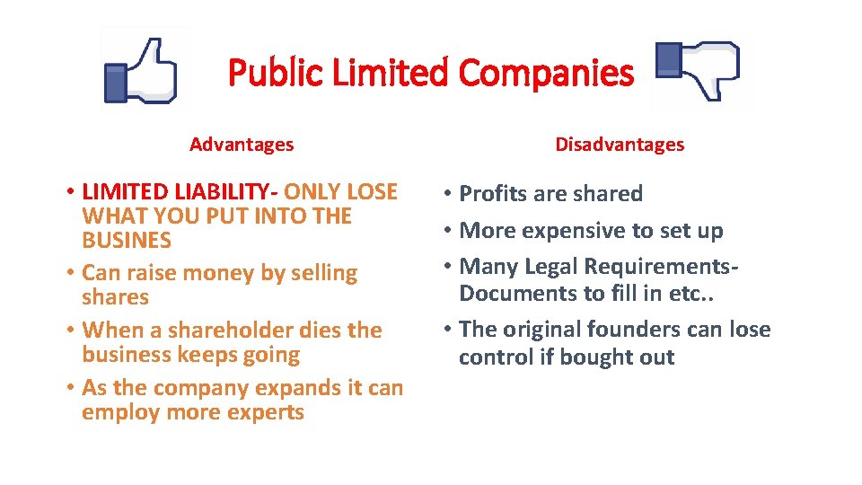 Public Limited Companies Advantages • LIMITED LIABILITY- ONLY LOSE WHAT YOU PUT INTO THE