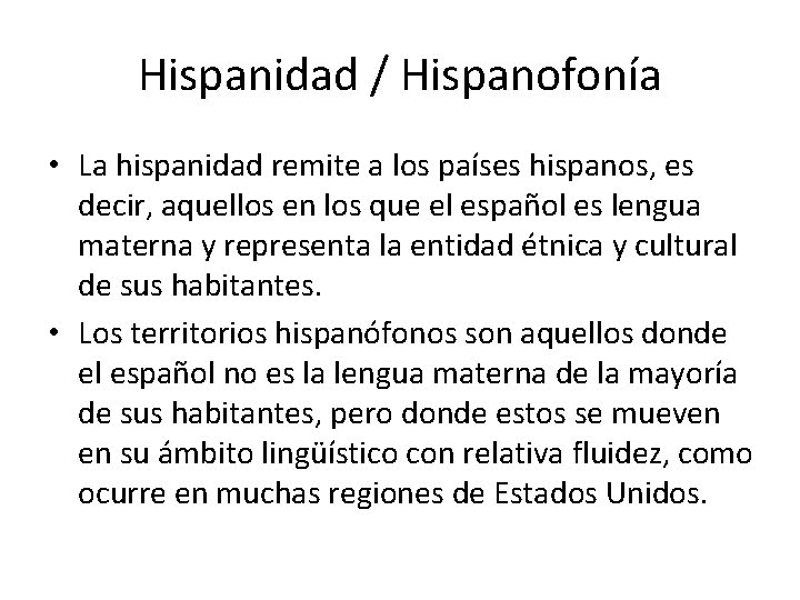 Hispanidad / Hispanofonía • La hispanidad remite a los países hispanos, es decir, aquellos