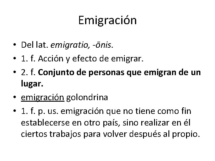 Emigración • Del lat. emigratio, -ōnis. • 1. f. Acción y efecto de emigrar.