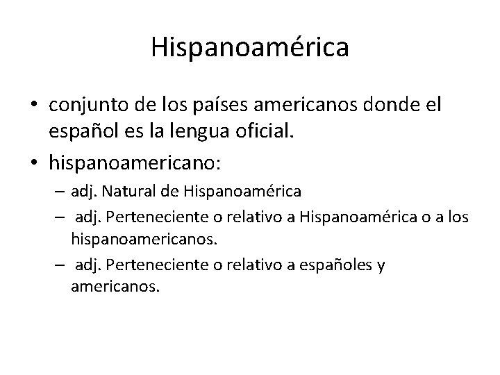 Hispanoamérica • conjunto de los países americanos donde el español es la lengua oficial.