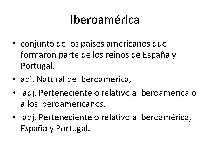 Iberoamérica • conjunto de los países americanos que formaron parte de los reinos de