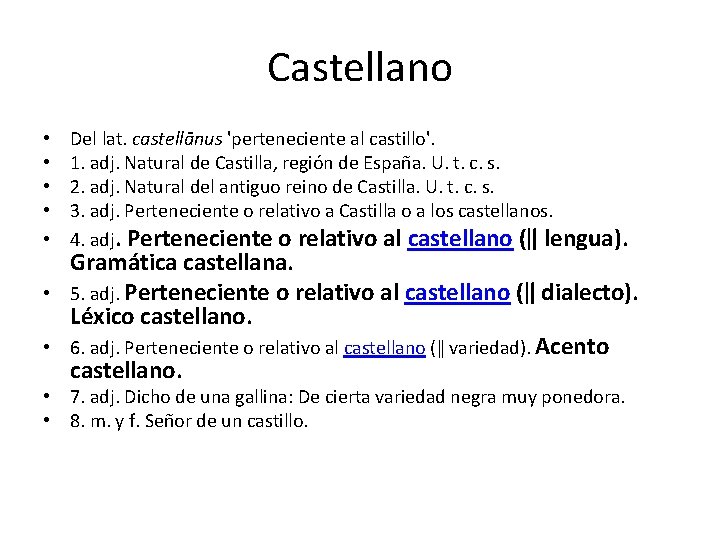 Castellano • • • Del lat. castellānus 'perteneciente al castillo'. 1. adj. Natural de