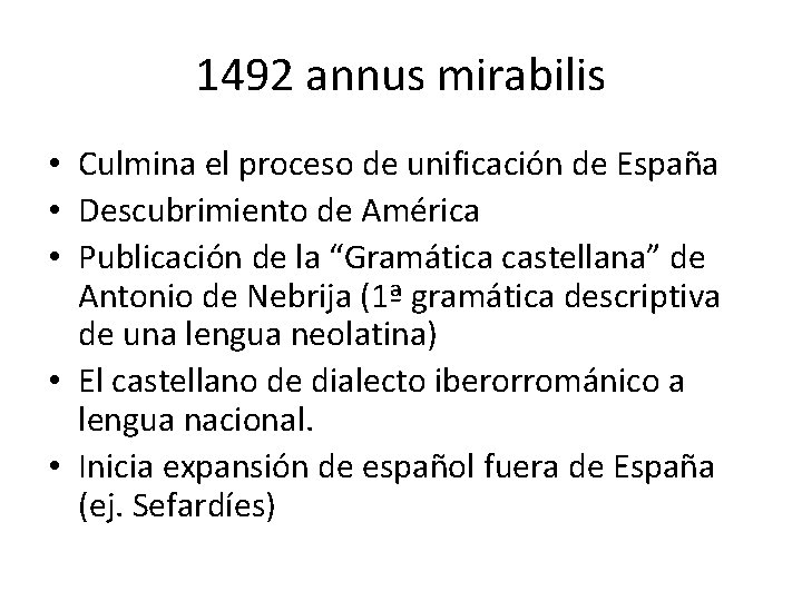1492 annus mirabilis • Culmina el proceso de unificación de España • Descubrimiento de