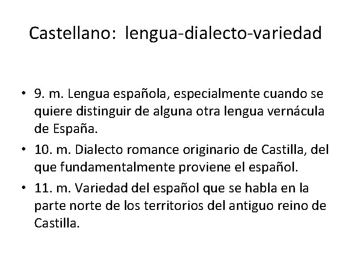 Castellano: lengua-dialecto-variedad • 9. m. Lengua española, especialmente cuando se quiere distinguir de alguna