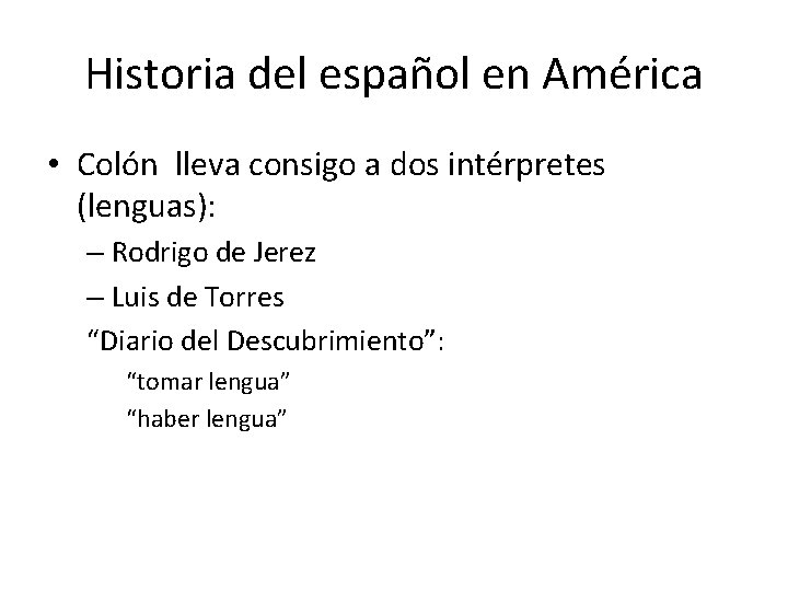 Historia del español en América • Colón lleva consigo a dos intérpretes (lenguas): –