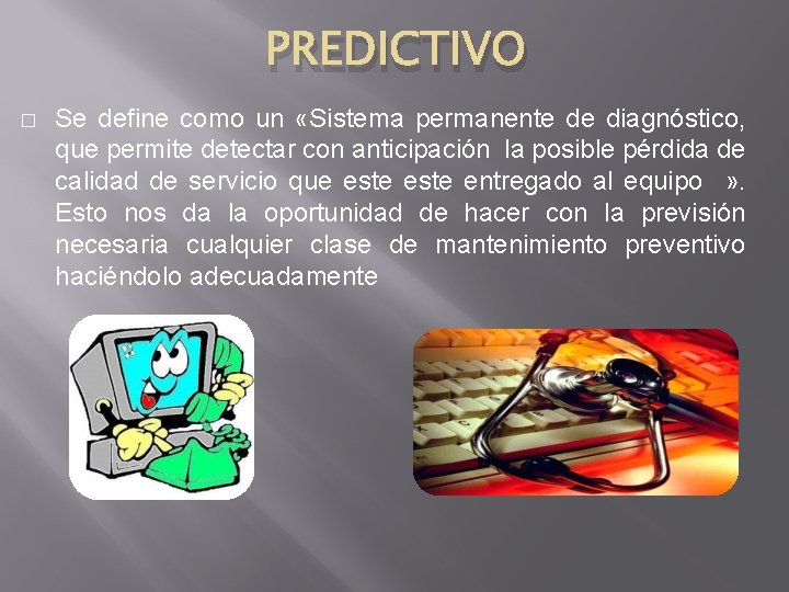 PREDICTIVO � Se define como un «Sistema permanente de diagnóstico, que permite detectar con