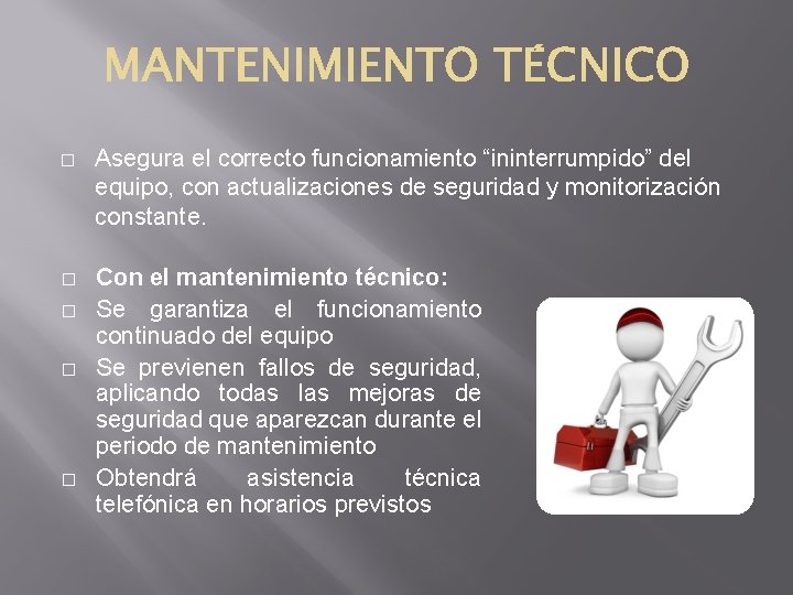 � Asegura el correcto funcionamiento “ininterrumpido” del equipo, con actualizaciones de seguridad y monitorización