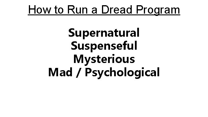 How to Run a Dread Program Supernatural Suspenseful Mysterious Mad / Psychological 