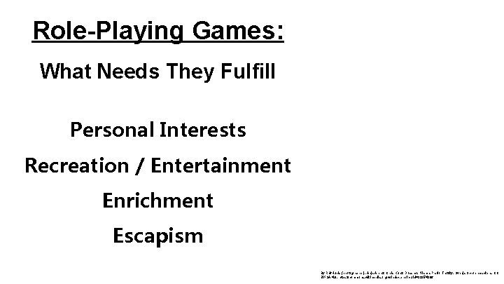 Role-Playing Games: What Needs They Fulfill Personal Interests Recreation / Entertainment Enrichment Escapism By