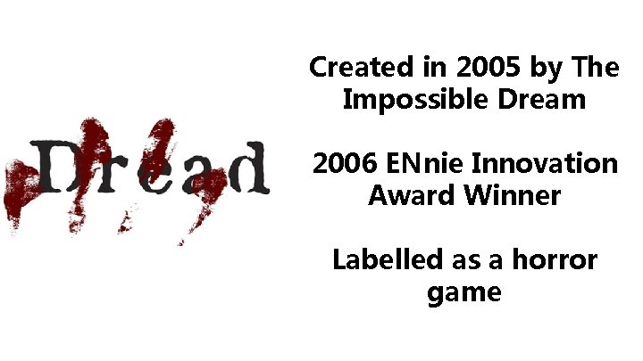 Created in 2005 by The Impossible Dream 2006 ENnie Innovation Award Winner Labelled as