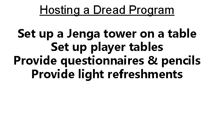 Hosting a Dread Program Set up a Jenga tower on a table Set up