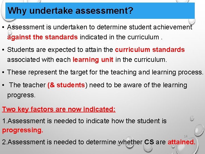 Why undertake assessment? • Assessment is undertaken to determine student achievement against the standards