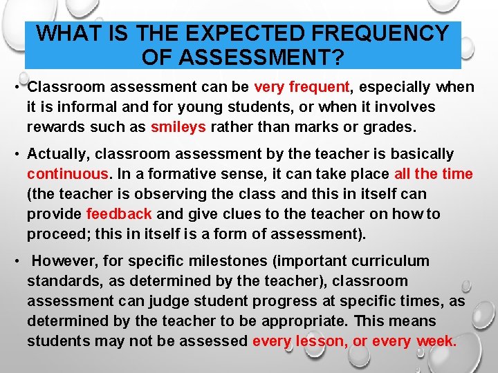 WHAT IS THE EXPECTED FREQUENCY OF ASSESSMENT? • Classroom assessment can be very frequent,
