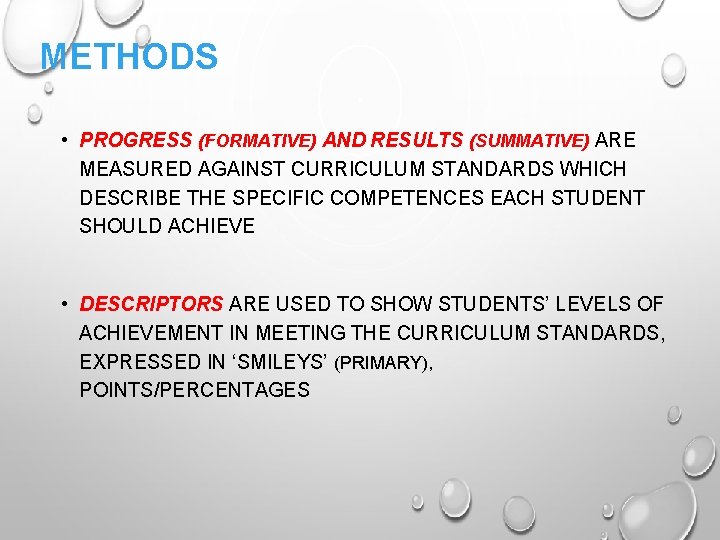 METHODS • PROGRESS (FORMATIVE) AND RESULTS (SUMMATIVE) ARE MEASURED AGAINST CURRICULUM STANDARDS WHICH DESCRIBE