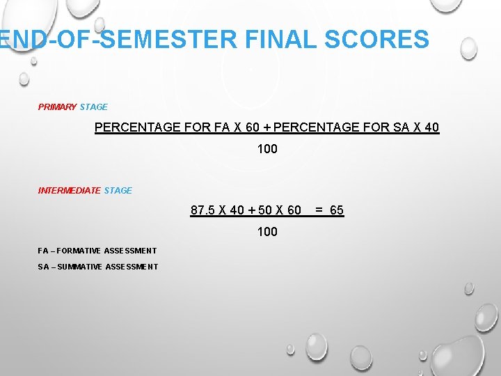 END-OF-SEMESTER FINAL SCORES PRIMARY STAGE PERCENTAGE FOR FA X 60 + PERCENTAGE FOR SA