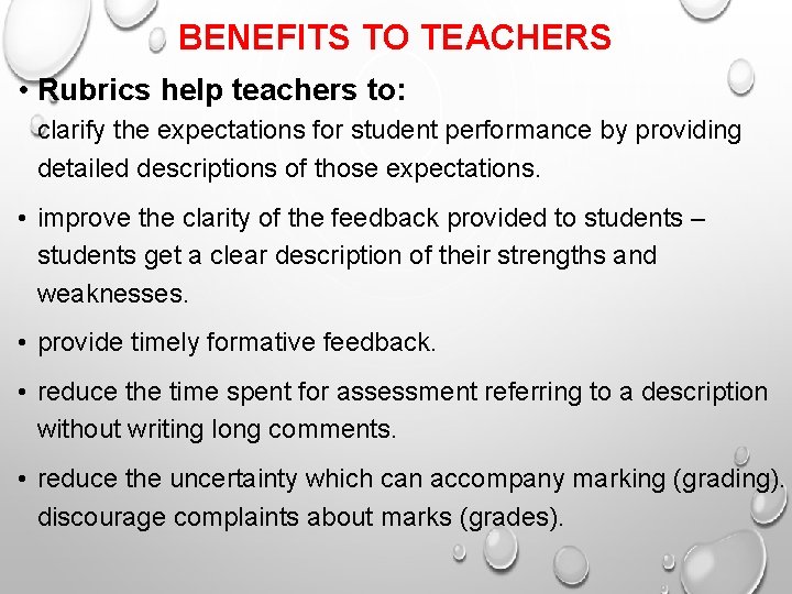 BENEFITS TO TEACHERS • Rubrics help teachers to: clarify the expectations for student performance