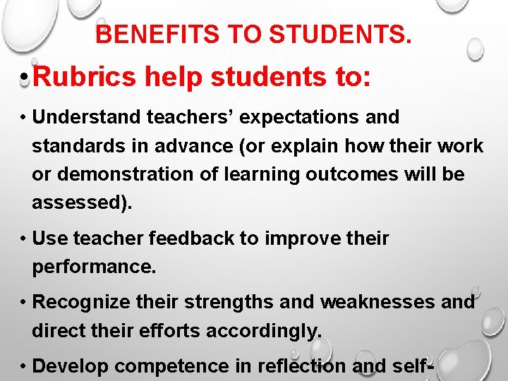 BENEFITS TO STUDENTS. • Rubrics help students to: • Understand teachers’ expectations and standards