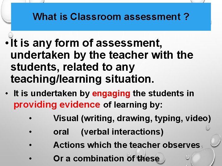 What is Classroom assessment ? • It is any form of assessment, undertaken by