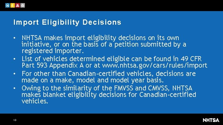 Import Eligibility Decisions • NHTSA makes import eligibility decisions on its own initiative, or