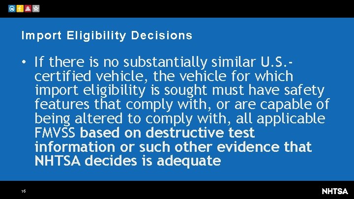 Import Eligibility Decisions • If there is no substantially similar U. S. certified vehicle,