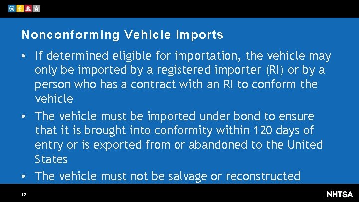 Nonconforming Vehicle Imports • If determined eligible for importation, the vehicle may only be