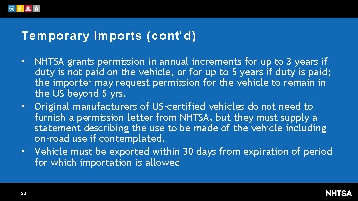Temporary Imports (cont’d) • NHTSA grants permission in annual increments for up to 3