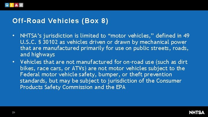Off-Road Vehicles (Box 8) • NHTSA’s jurisdiction is limited to “motor vehicles, ” defined