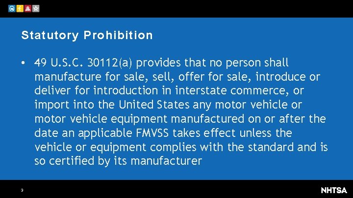 Statutory Prohibition • 49 U. S. C. 30112(a) provides that no person shall manufacture