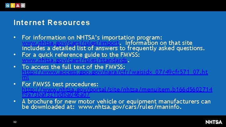 Internet Resources • For information on NHTSA’s importation program: www. nhtsa. gov/cars/rules/import. Information on
