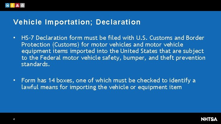Vehicle Importation; Declaration • HS-7 Declaration form must be filed with U. S. Customs