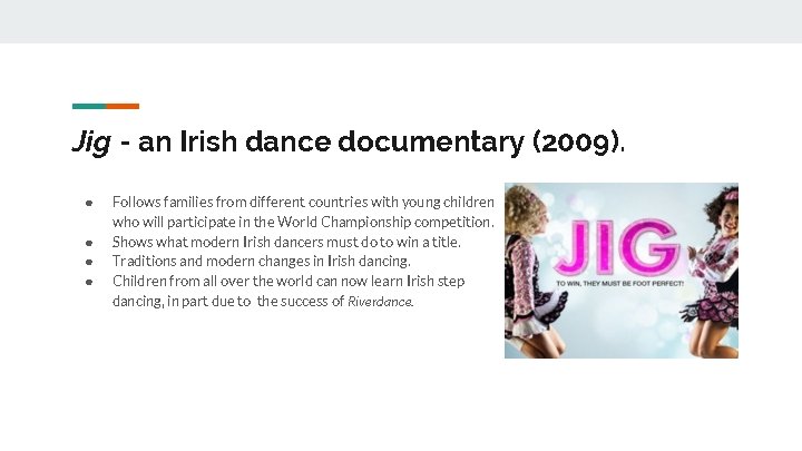 Jig - an Irish dance documentary (2009). ● ● Follows families from different countries