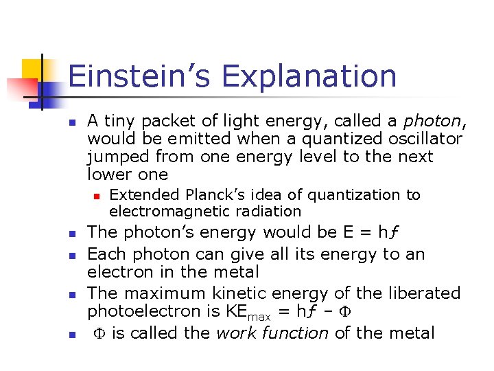 Einstein’s Explanation n A tiny packet of light energy, called a photon, would be