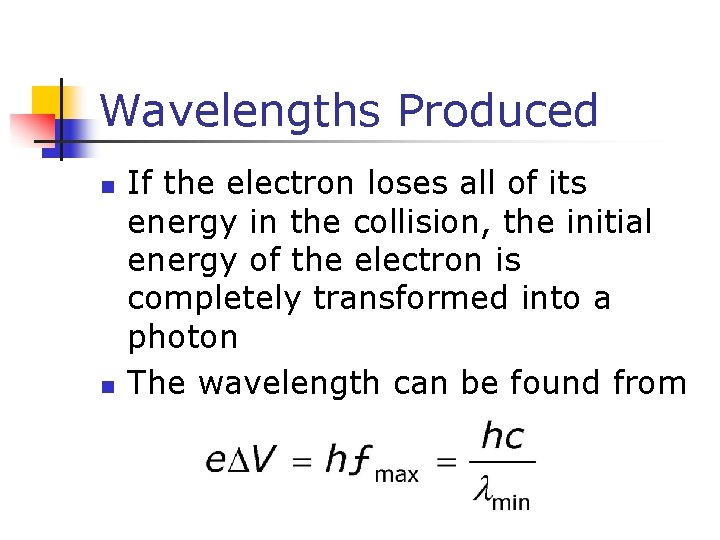 Wavelengths Produced n n If the electron loses all of its energy in the