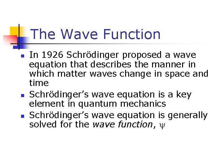 The Wave Function n In 1926 Schrödinger proposed a wave equation that describes the